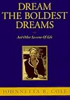 Dream the Boldest Dreams: And Other Lessons of Life