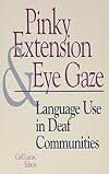 Pinky Extension and Eye Gaze: Language Use in Deaf Communities (Gallaudet Sociolinguistics)