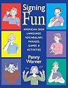 Signing Fun: American Sign Language Vocabulary, Phrases, Games, and Activities