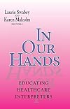 In Our Hands: Educating Healthcare Interpreters (The Interpreter Education Series, Vol. 5)