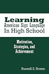 Learning American sign language in high school : motivation, strategies, and achievement