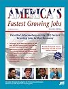 America's Fastest Growing Jobs: Detailed Information on the 141 Fastest Growing Jobs in Our Economy (100 Fastest Growing Careers)