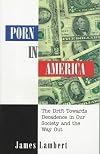 Porn in America: The Drift Towards Decadence in Our Society and the Way Out