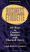 Business Etiquette: 101 Ways to Conduct Business with Charm and Savvy