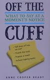 Off the Cuff: What to Say at a Moment's Notice