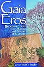 Gaia Eros: Reconnecting to the Magic and Spirit of Nature - Jesse Wolf Hardin