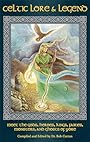 Celtic Lore & Legend: Meet the Gods, Heroes, Kings, Fairies, Monsters And Ghosts Of Yore - Bob Curran
