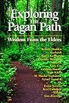 Exploring the Pagan Path: Wisdom from the Elders (Exploring Series) - Kristin Madden