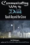 Communicating With the Dead - Jeff Belanger