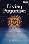 Living Paganism: An Advanced Guide for the Solitary Practicioner (Beyond 101) - Shanddaramon