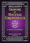 Holland's Grimoire of Magickal Correspondences: A Ritual Handbook