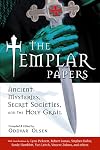 The Templar Papers: Ancient Mysteries, Secret Societies, and the Holy Grail