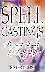 Spell Castings: Practical Magick for Daily Life - Sister Moon
