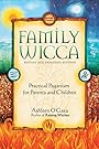Family Wicca: Revised and Expanded Edition - Ashleen O'Gaea