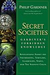 Secret Societies: Gardiner's Forbidden Knowledge: Revelations About the Freemasons, Templars, Illuminati, Nazis, and the Serpent Cults