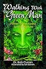 Walking With the Green Man: Father of the Forest, Spirit of Nature - Bob Curran