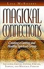 Magickal Connections: Creating a Lasting and Healthy Spiritual Group - Lisa McSherry