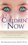 The Children of Now: Crystalline Children, Indigo Children, Star Kids, Angels on Earth, and the Phenomenon of Transitional Children