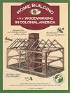 Homebuilding and Woodworking in Colonial America