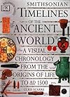Smithsonian Timelines of the Ancient World : A Visual Chronology from the Origins of Life to AD 1500