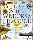 The Atlas of Shipwrecks & Treasure: The History, Location, and Treasures of Ships Lost at Sea