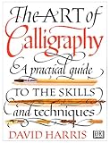 The Art of Calligraphy: A Practical Guide to the Skills and Techniques