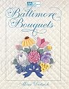 Baltimore Bouquets: Patterns and Techniques for Dimensional Applique