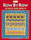 Row by Row : 10 Easy Bar Quilts