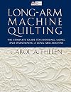Long-Arm Machine Quilting: the Complete Guide to Choosing, Using and Maintaining Your Long-Arm Machine