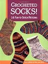 Crocheted Socks: 16 Fun-To-Stitch Patterns