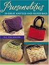 Pursenalities: 20 Great Knitted And Felted Bags