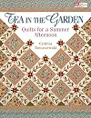Tea in the Garden: Quilts for a Summer Afternoon
