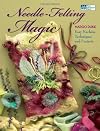 Needle-Felting Magic: Easy Machine Techniques and Projects (That Patchwork Place)