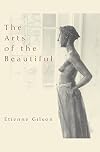 The Arts of the Beautiful