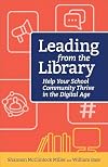 Leading from the Library: Help Your School Community Thrive in the Digital Age (Digital Age Librarian's Series)