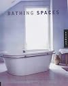 Bathing Spaces: Designs for Pampering Body and Soul