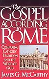 The Gospel According to Rome: Comparing Catholic Tradition and the Word of God
