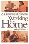 A Christian's Guide to Working from Home: Formerly - Working at Home