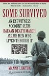 Some Survived: An Eyewitness Account of the Bataan Death March and the Men Who Lived Through It