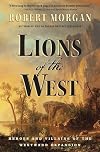 Lions of the West: Heroes and Villains of the Westward Expansion