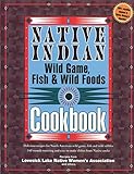 Native Indian Wild Game Fish Wild Foods Cookbook Recipes From North American Native Cooks
