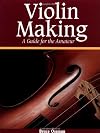 Violin Making: A Guide for the Amateur