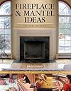 Fireplace & Mantel Ideas: Design, Build and Install Your Dream Fireplace Mantel