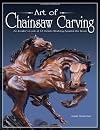 Art of Chainsaw Carving, Second Edition: An Insider's Look at 22 Artists Working Against the Grain (Fox Chapel Publishing)