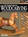 The Complete Book of Woodcarving: Everything You Need to Know to Master the Craft (Fox Chapel Publishing) Comprehensive Guide with Expert Instruction, 8 Beginner-Friendly Projects, and Over 350 Photos