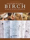 Celebrating Birch: The Lore, Art and Craft of an Ancient Tree