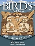 Birds Of North America For The Scroll Saw 25 Projects From The Berry Basket Collection