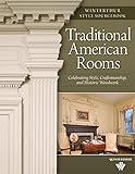 Traditional American Rooms: Celebrating Style, Craftsmanship, and Historic Woodwork (Fox Chapel Publishing) Guided Tour of Rooms at Winterthur Museum and Country Estate (Winterthur Style Sourcebook)