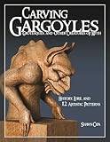 Carving Gargoyles, Grotesques, and Other Creatures of Myth: History, Lore, and 12 Artistic Patterns (Fox Chapel Publishing) 350 Photos, 2 Step-by-Step Projects, Woodcarving Techniques, Tips, and More