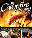 Easy Campfire Cooking 200 Family Fun Recipes For Cooking Over Coals And In The Flames With A Dutch Oven Foil Packets And More Fox Chapel Publishing Recipes For Camping Scouting And Bonfires